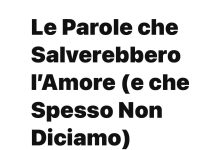 Le Parole che Salverebbero l’Amore (e che Spesso Non Diciamo) le parole che salverebbero l amore